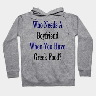 Who Needs A Boyfriend When You Have Greek Food? Hoodie